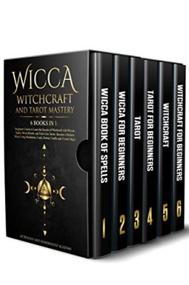 Wicca Witchcraft and Tarot Mastery: 6 Books in 1 By Astrology and Numerology Academy